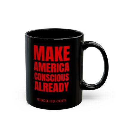 Black Mug - MAKE AMERICA CONSCIOUS ALREADY - Image 12