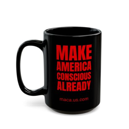 Black Mug - MAKE AMERICA CONSCIOUS ALREADY