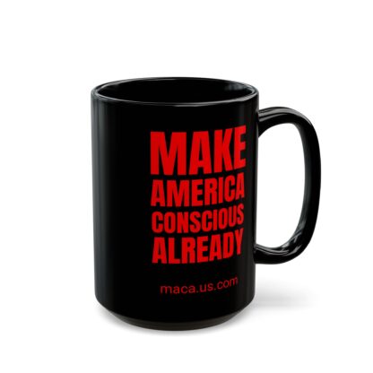 Black Mug - MAKE AMERICA CONSCIOUS ALREADY - Image 5
