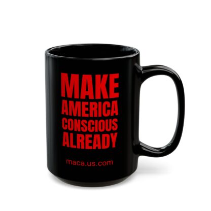 Black Mug - MAKE AMERICA CONSCIOUS ALREADY - Image 3