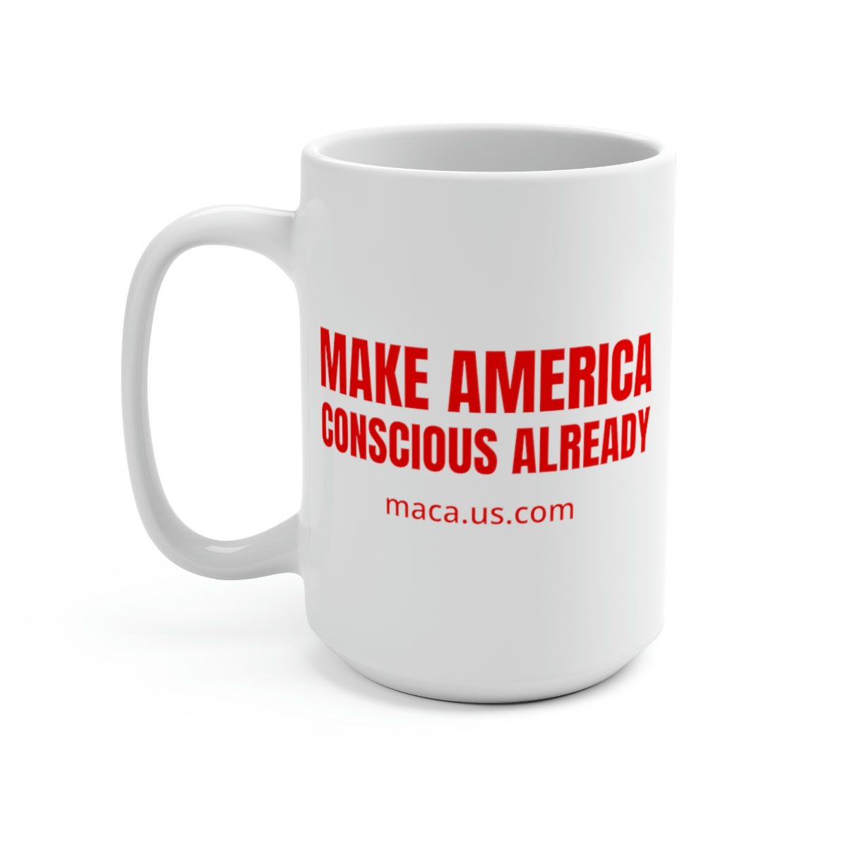 White Mug 15oz - MAKE AMERICA CONSCIOUS ALREADY - Image 4