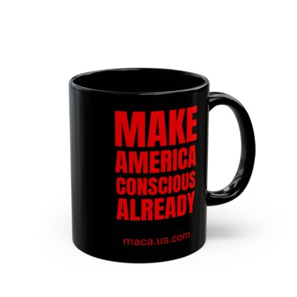Black Mug - MAKE AMERICA CONSCIOUS ALREADY - Image 14